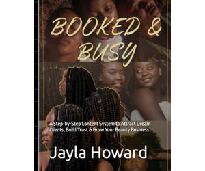 Booked & Busy: The Hairstylist Instagram Content Guide: A Step-by-Step Content System to Attract Dream Clients, Build Trust & Grow Your Beauty Business