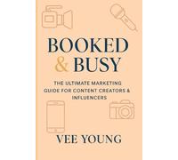 Booked & Busy: The Ultimate Marketing Guide for Content Creators & Influencers: A quick, knowledge-packed guide to branding, marketing, and growing ... (Booked & Busy- Ultimate Marketing Guides)