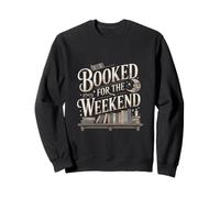 Booked For The Weekend Funny Reading Book Lover Sweatshirt