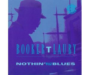 Booker T. Laury - Nothin' But the Blues