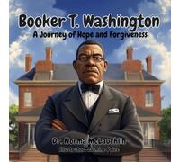 Booker T Washington: A Journey of Hope and Forgiveness (McLauchlin Books - “Stories that teach. Legacies that last.”)