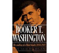 Booker T. Washington: The Making of a Black Leader, 1856-1901