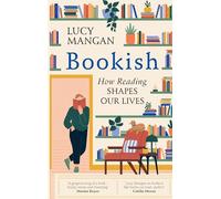 Bookish: How Reading Shapes Our Lives