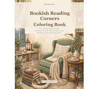 Bookish Reading Corners Coloring Book: Cozy Coloring Pages for Adults with Home Libraries, Rainy Windows, Tea, Blankets and Quiet Reading Spaces