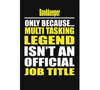 Bookkeeper Only Because Multi Tasking Legend Isn't An Official Job Title
