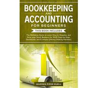 Bookkeeping and Accounting for Beginners: 2 Books in 1: The Definitive Guide to Learn How to Organize and Grow your Small Business for 2020 Step-by-Step. Quickbooks and Examples (Money-Making Machine)