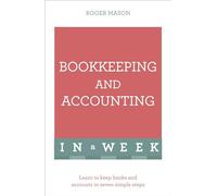 Bookkeeping And Accounting In A Week: Learn To Keep Books And Accounts In Seven Simple Steps