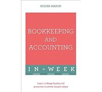 Bookkeeping And Accounting In A Week: Learn To Keep Books And Accounts In Seven Simple Steps