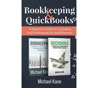 Bookkeeping and QuickBooks: A Beginner's Guide to Accounting and Bookkeeping for Small Business