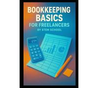 Bookkeeping Basics for Freelancers: Simple Ways to Track Income, Expenses & Taxes with QuickBooks, Wave & Excel