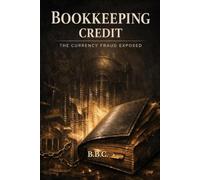 BOOKKEEPING CREDIT: THE CURRENCY FRAUD EXPOSED (The Covington Series)