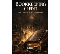 BOOKKEEPING CREDIT: THE CURRENCY FRAUD EXPOSED (The Covington Series)