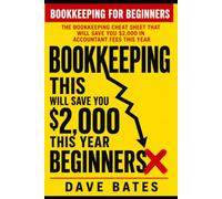 Bookkeeping for Beginners: THE BOOKKEEPING CHEAT SHEET THAT WILL SAVE YOU $2,000 IN ACCOUNTANT FEES THIS YEAR (Finance & Bookkeeping)