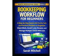 Bookkeeping Workflow for Beginners: A Step-by-Step System With Monthly Tasks and Practical Checklists to Organize Client Work, Avoid Costly Mistakes, ... Ease (Remote Bookkeeping Business Series)