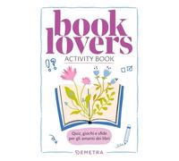 Booklovers. Activity book. Quiz, giochi e sfide per gli amanti dei libri