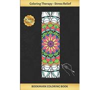BOOKMARK COLORING BOOK: ART THERAPY FOR ADULTS | STRESS RELIEVING MANDALA DESIGN | CREATE AND CROP YOUR OWN BOOKMARKS | REDUCE ANXIETY | BONUS MAZE | CREATIVE BIRTHDAY/CHRISTMAS GIFT.