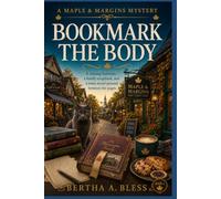 Bookmark the Body: A missing historian, a family scrapbook, and a town secret pressed between the pages. (The Maple & Margins Mysteries Series)