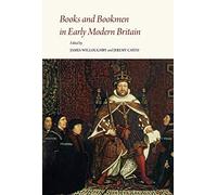Books and Bookmen in Early Modern Britain: Essays Presented to James P. Carley: 30 (Papers in Mediaeval Studies)