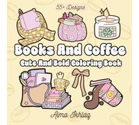 Books And Coffee Cute And Bold Coloring Book: 55+ Cozy and Fun Designs | Perfect for Relaxing, Unwinding & Creative Me-Time