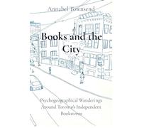 Books and the City: Psychogeographical Wanderings Around Toronto's Independent Bookstores
