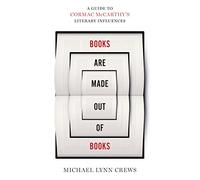 Books Are Made Out of Books: A Guide to Cormac McCarthy's Literary Influences