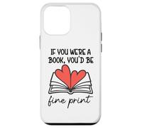 Books are My Valentine If You Were a Book Youd Be Fine Print Case for iPhone 12 mini