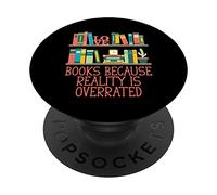 Books Because Reality Is Overrated Funny Bookworm Humor PopSockets Swappable PopGrip