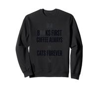 Books First Coffee Always Cats Forever Funny Graphic Sweatshirt