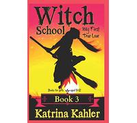 Books for Girls - Witch School - Book 3: for Girls Aged 9-12: My First True Love