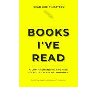 BOOKS I'VE READ: A Comprehensive Archive of Your Literary Journey (READ LIKE IT MATTERS)