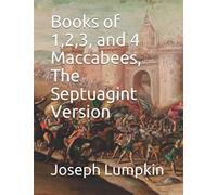 Books of 1,2,3, and 4 Maccabees, The Septuagint Version