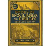 Books of Enoch, Jasher and Jubilees Complete Edition: A Comprehensive Collection of Lost Biblical Texts (Large Print)