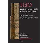 Books of Fate and Popular Culture in Early China: The Daybook Manuscripts of the Warring States, Qin, and Han (Handbook of Oriental Studies: Section Four-China)