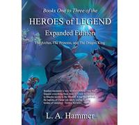 Books One to Three of the Heroes of Legend; Expanded Edition: The Archer, The Princess, and The Dragon King: 6 (Books of Heroes of Legend Collection)