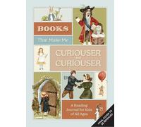 Books that Make Me Curiouser and Curiouser: A Reading Journal for Kids of All Ages