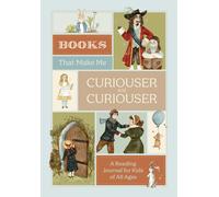 Books that Make Me Curiouser and Curiouser : A Reading Journal for Kids of All Ages