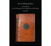 Books Will Speak Plain: A Handbook for Identifying and Describing Historical Bindings