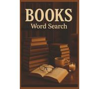 Books Word Search: 55 Word Search Puzzles Exploring Literature, Reading, Fiction, Genres & Libraries with Interesting Facts, Useful Tips & Complete Solutions