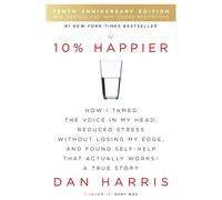 BOOKS4PEOPLE 10% Happier 10Th Anniversary: How I Tamed The Voice In My Head, Reduced Stress Without Losing My Edge, And Found Self-Help That Ac