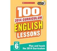 BOOKS4PEOPLE 100 English Lessons Year 6 - 2014 National Curriculum Plan And Teach Study Guide