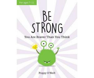 BOOKS4PEOPLE Age 7-11 Be Strong: You Are Braver Than You Think: A Childs Guide To Boosting Self-Confidence By Poppy O Neill