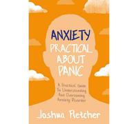 BOOKS4PEOPLE Anxiety: Practical About Panic: A Practical Guide To Understanding And Overcoming Anxiety Disorder