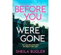 Before You Were Gone : A completely gripping crime thriller packed with suspense