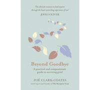 BOOKS4PEOPLE Beyond Goodbye: A Practical And Compassionate Guide To Surviving Grief, With Day-By-Day Resources To Navigate A Path Through Loss