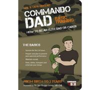 BOOKS4PEOPLE Commando Dad: Basic Training: How To Be An Elite Dad Or Carer (Fatherhood)