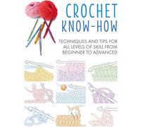 BOOKS4PEOPLE Crochet Know-How: Techniques And Tips For All Levels Of Skill From Beginner To Advanced (Craft Know-How)
