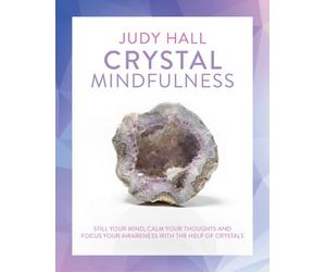 BOOKS4PEOPLE Crystal Mindfulness: Still Your Mind, Calm Your Thoughts And Focus Your Awareness With The Help Of Crystals By Judy Hall