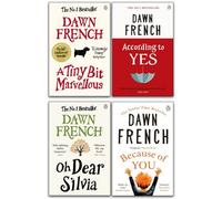 Dawn French Collection 4 Books Set (According to Yes, A Tiny Bit Marvellous, Oh Dear Silvia, [Hardcover] Because of You)