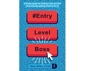 BOOKS4PEOPLE Entrylevelboss: A 9-Step Guide For Finding A Job You Like (And Actually Getting Hired To Do It)