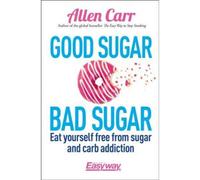BOOKS4PEOPLE Good Sugar Bad Sugar - Eat Yourself Free From Sugar And Carb Addiction By Allen Carr